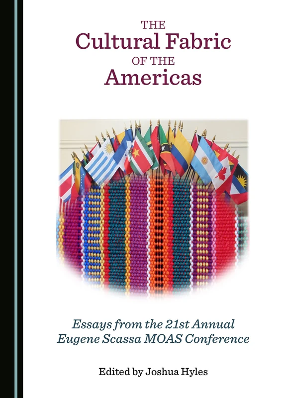 The Cultural Fabric of the Americas: Essays from the 21st Annual Eugene Scassa MOAS Conference
