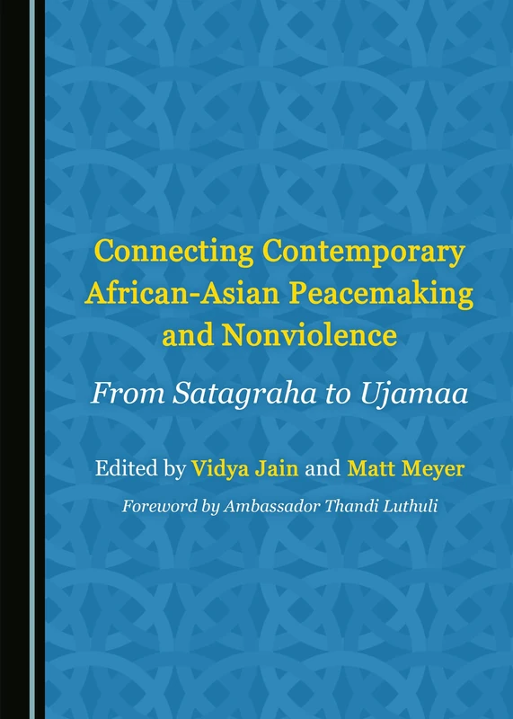 Connecting Contemporary African-Asian Peacemaking and Nonviolence: From Satagraha to Ujamaa (Peace Studies: Edges and Innovations)
