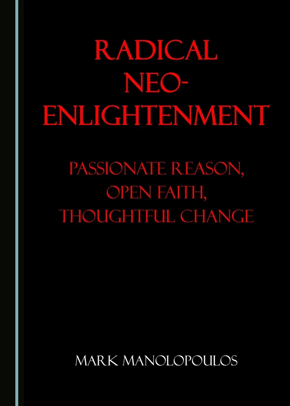 Radical Neo-Enlightenment: Passionate Reason, Open Faith, Thoughtful Change