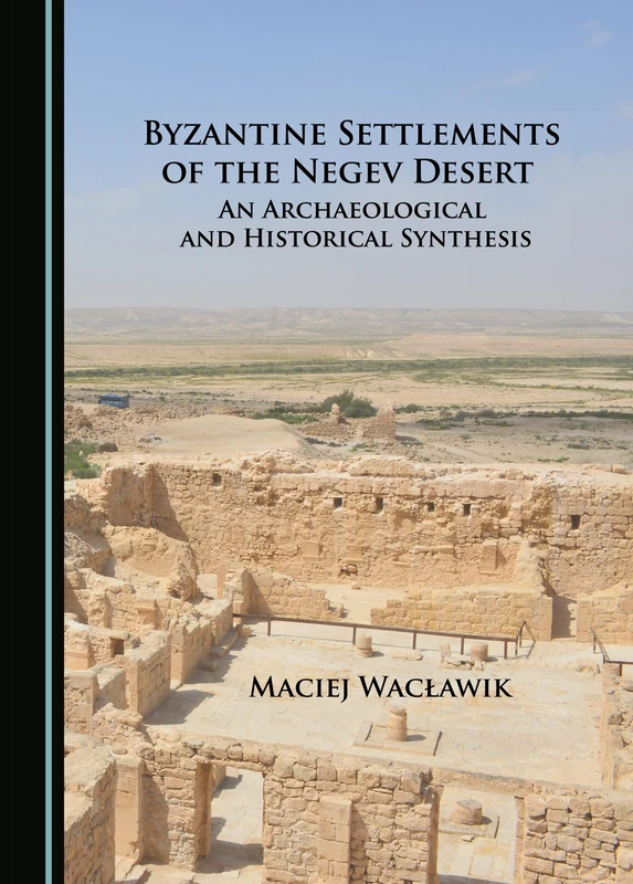 Byzantine Settlements of the Negev Desert: An Archaeological and Historical Synthesis