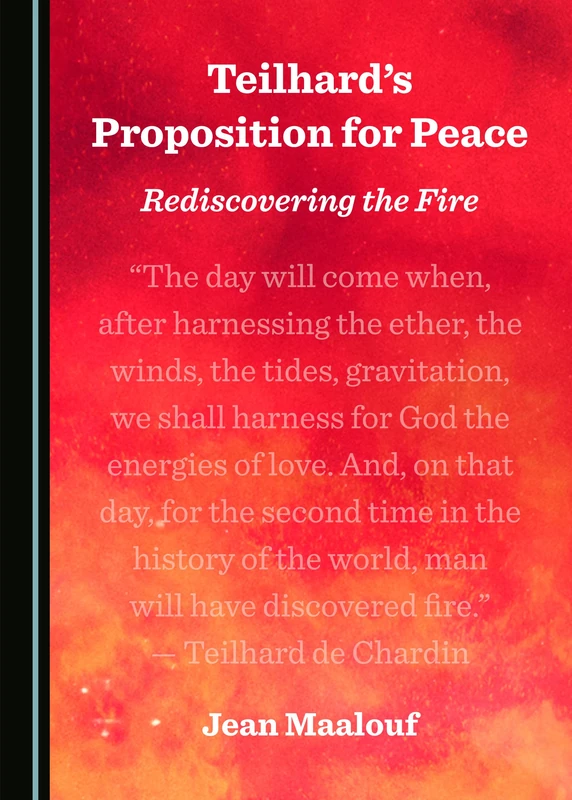 Teilhard’s Proposition for Peace: Rediscovering the Fire