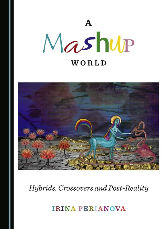 A Mashup World: Hybrids, Crossovers and Post-Reality