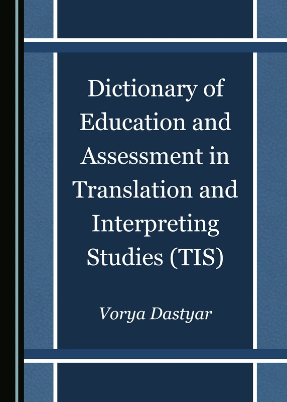 Dictionary of Education and Assessment in Translation and Interpreting Studies (TIS)