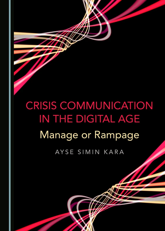Crisis Communication in the Digital Age: Manage or Rampage