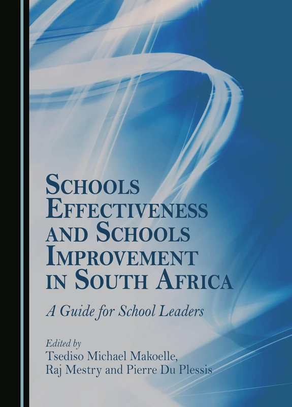 Schools Effectiveness and Schools Improvement in South Africa: A Guide for School Leaders