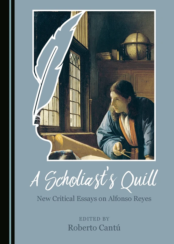 A Scholiast’s Quill: New Critical Essays on Alfonso Reyes - Image 1