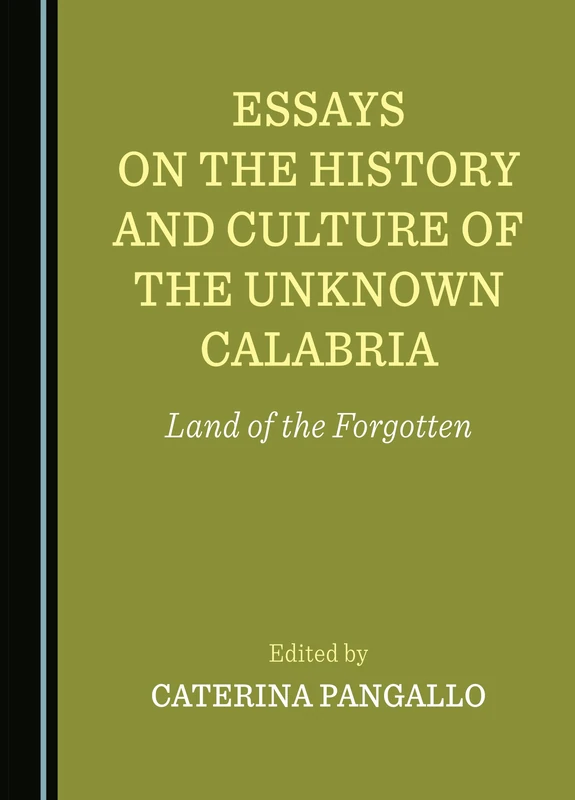 Essays on the History and Culture of the Unknown Calabria: Land of the Forgotten
