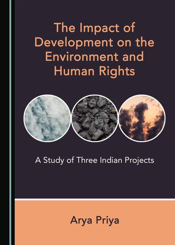 The Impact of Development on the Environment and Human Rights: A Study of Three Indian Projects