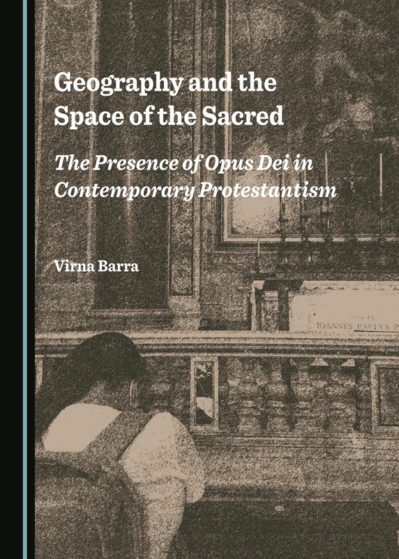 Geography and the Space of the Sacred: The Presence of Opus Dei in Contemporary Protestantism