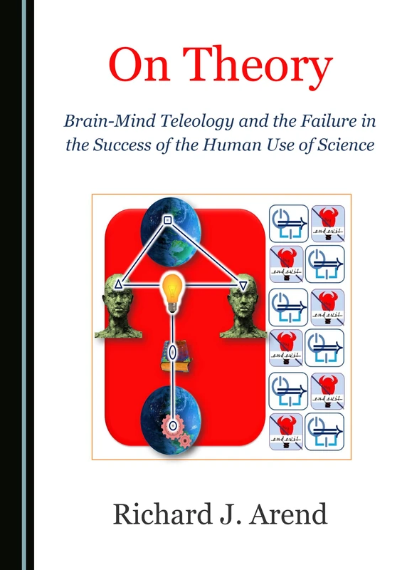 On Theory: Brain-Mind Teleology and the Failure in the Success of the Human Use of Science - Image 1
