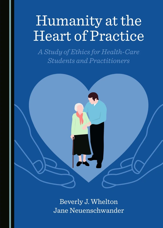 Humanity at the Heart of Practice: A Study of Ethics for Health-Care Students and Practitioners