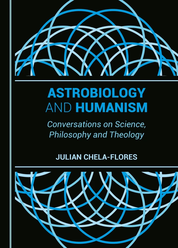 Astrobiology and Humanism: Conversations on Science, Philosophy and Theology