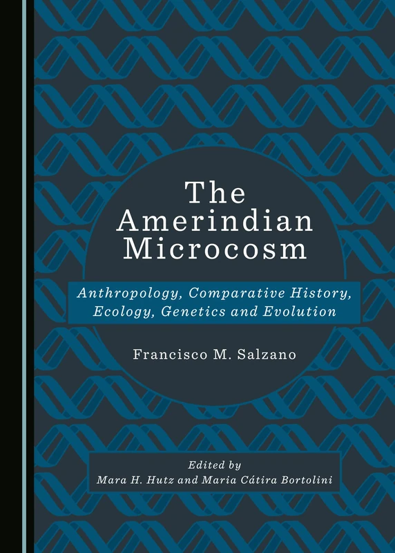 The Amerindian Microcosm: Anthropology, Comparative History, Ecology, Genetics and Evolution