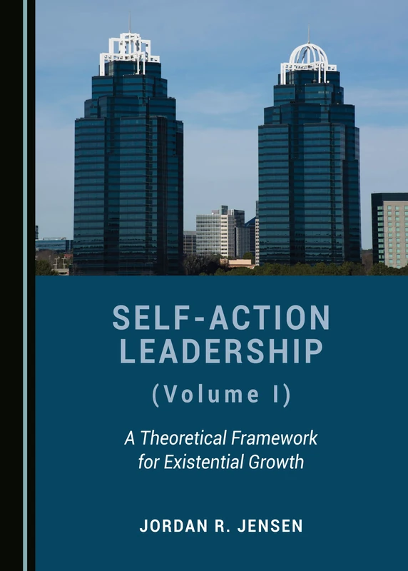 Self-Action Leadership (Volume I): A Theoretical Framework for Existential Growth - Image 1