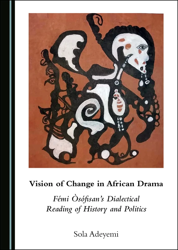 Vision of Change in African Drama: Fémi Òsófisan’s Dialectical Reading of History and Politics