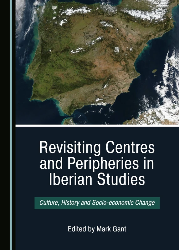Revisiting Centres and Peripheries in Iberian Studies: Culture, History and Socio-economic Change - Image 1