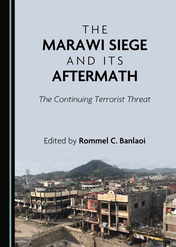 The Marawi Siege and Its Aftermath: The Continuing Terrorist Threat