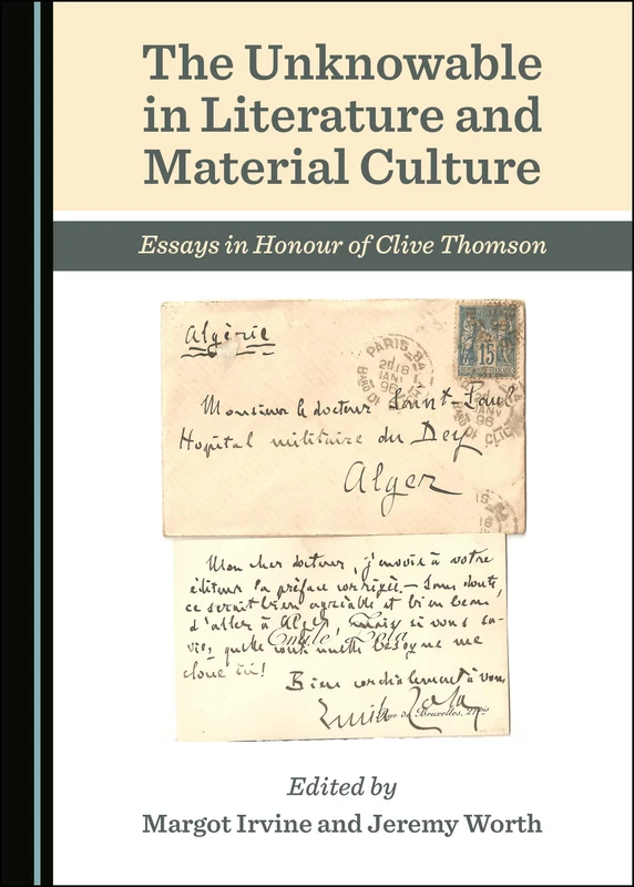 The Unknowable in Literature and Material Culture: Essays in Honour of Clive Thomson