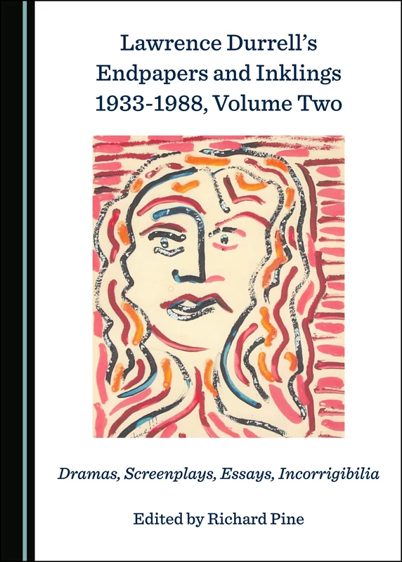 Lawrence Durrells Endpapers and Inklings 1933-1988, Volume Two: Dramas, Screenplays, Essays, Incorrigibilia