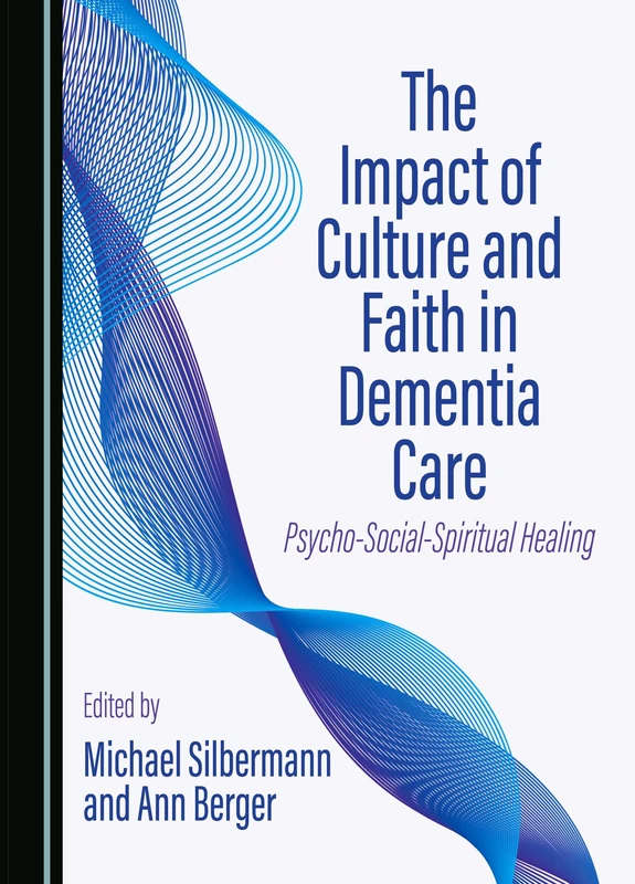 The Impact of Culture and Faith in Dementia Care: Psycho-Social-Spiritual Healing