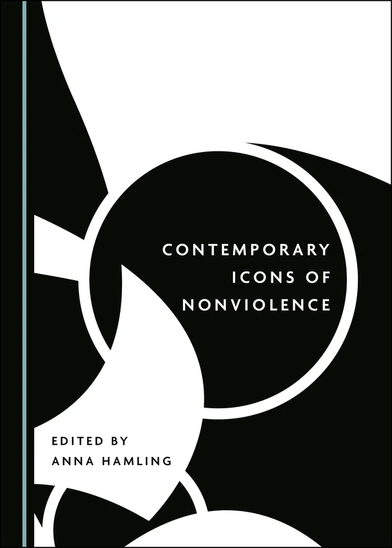 Contemporary Icons of Nonviolence (Peace Studies: Edges and Innovations)
