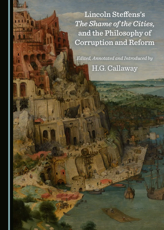 Lincoln Steffens’s The Shame of the Cities, and the Philosophy of Corruption and Reform