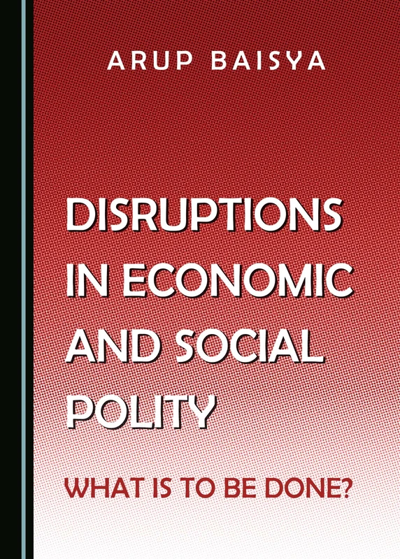 Disruptions in Economic and Social Polity: What Is to Be Done?