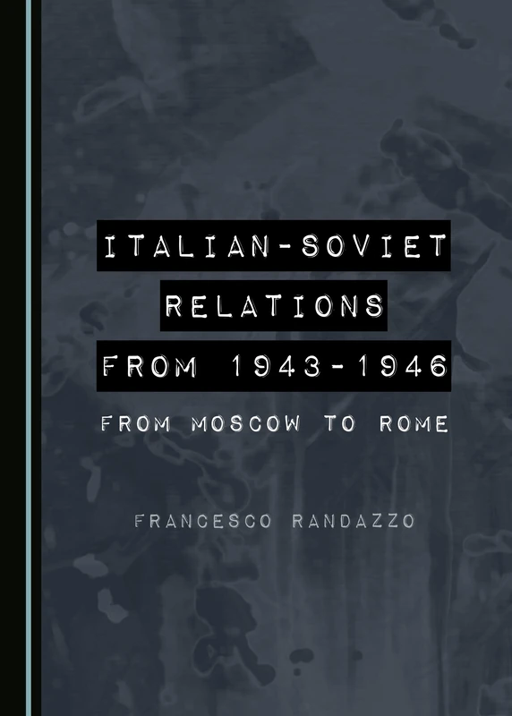 Italian-Soviet Relations from 1943-1946: From Moscow to Rome