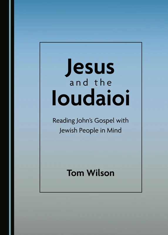 Jesus and the Ioudaioi: Reading John’s Gospel with Jewish People in Mind