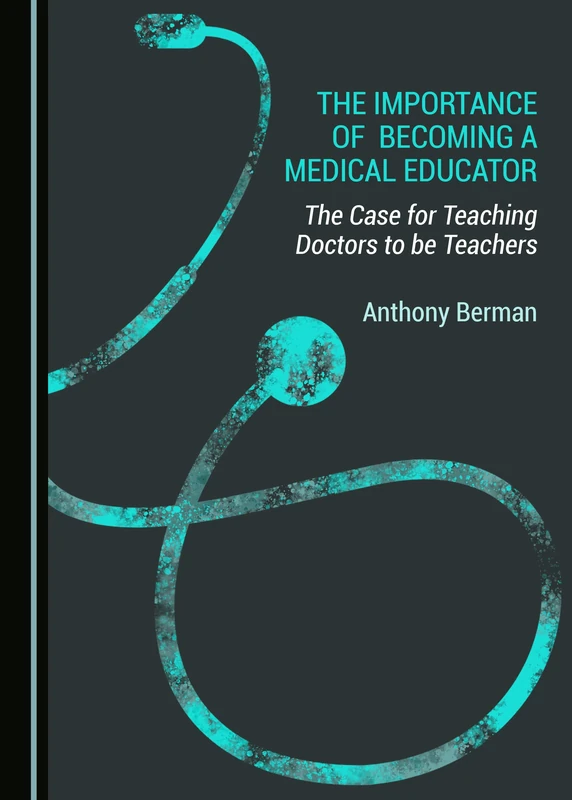 The Importance of Becoming a Medical Educator: The Case for Teaching Doctors to be Teachers