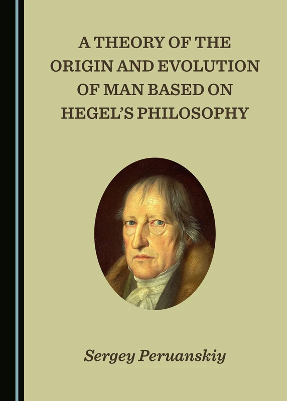 A Theory of the Origin and Evolution of Man Based on Hegel’s Philosophy - Image 1