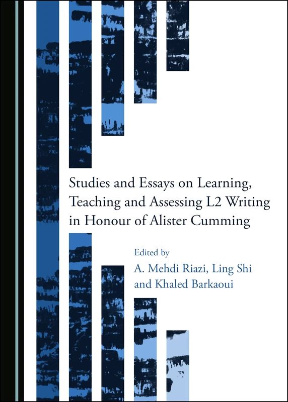 Studies and Essays on Learning, Teaching and Assessing L2 Writing in Honour of Alister Cumming