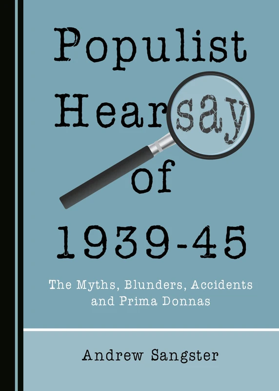 Populist Hearsay of 1939-45: The Myths, Blunders, Accidents and Prima Donnas