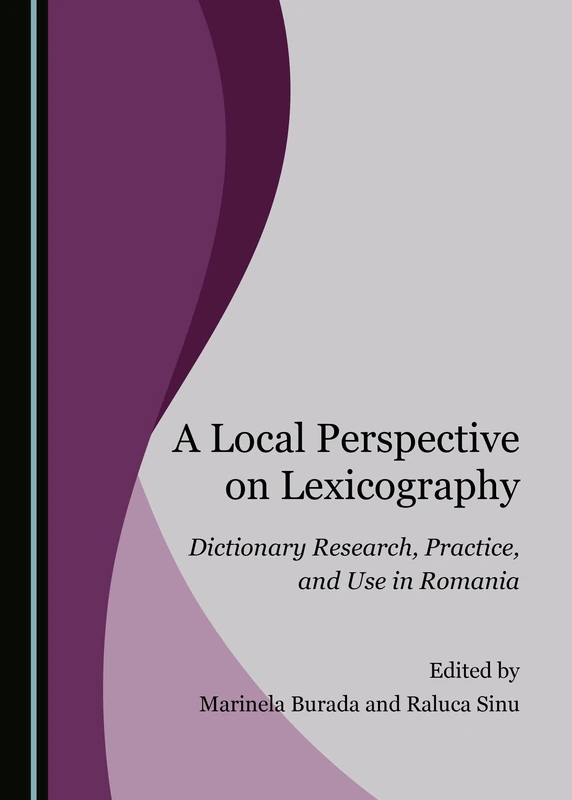 A Local Perspective on Lexicography: Dictionary Research, Practice, and Use in Romania