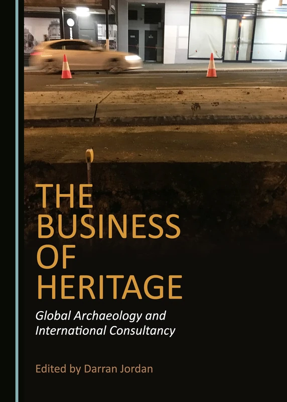 The Business of Heritage: Global Archaeology and International Consultancy