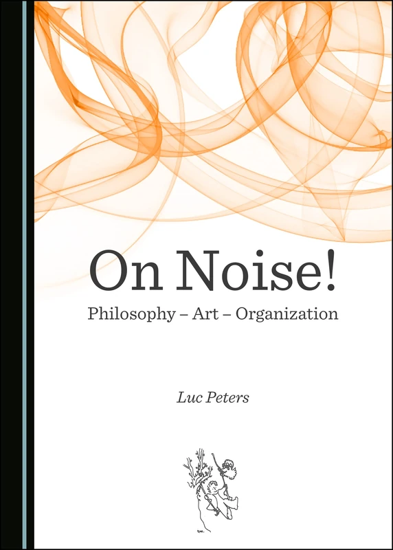 On Noise! Philosophy – Art – Organization (“Schwung”; Critical Curating and Aesthetic Management for Art, Business and Politics)