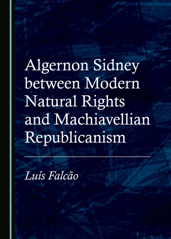 Algernon Sidney between Modern Natural Rights and Machiavellian Republicanism