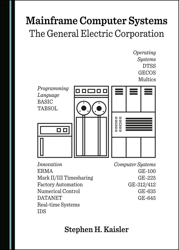 Mainframe Computer Systems: The General Electric Corporation (Historical Computing Machine Series)