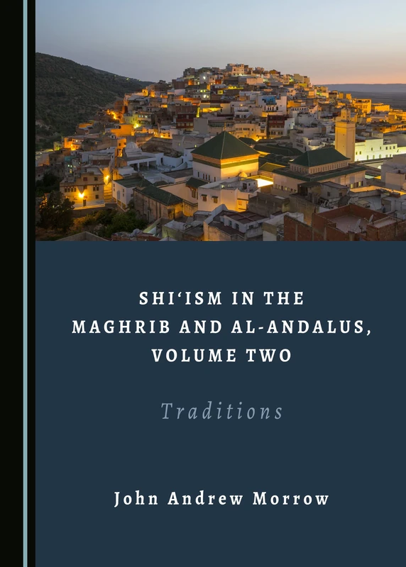 Shi‘ism in the Maghrib and al-Andalus, Volume Two: Traditions