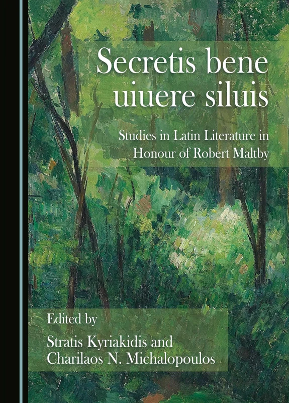 Secretis bene uiuere siluis: Studies in Latin Literature in Honour of Robert Maltby