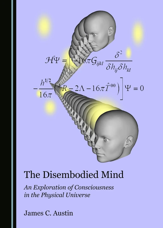 The Disembodied Mind: An Exploration of Consciousness in the Physical Universe