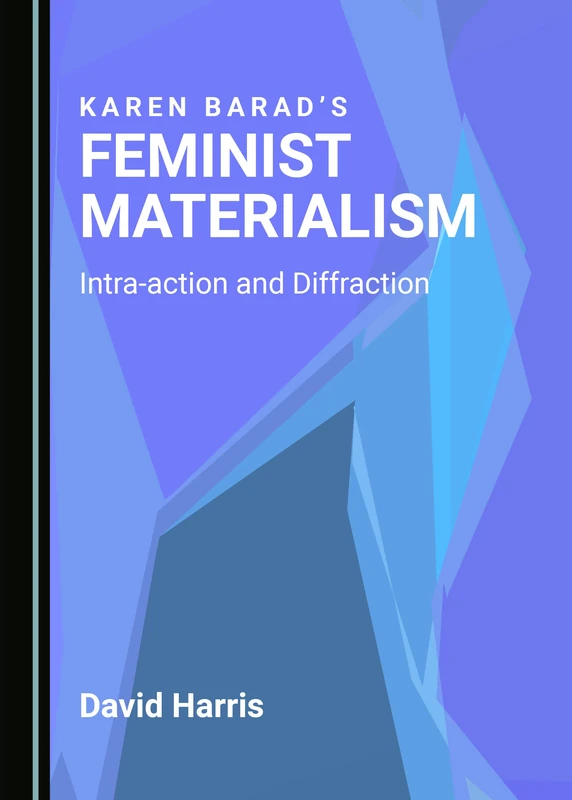 Karen Barad’s Feminist Materialism: Intra-action and Diffraction