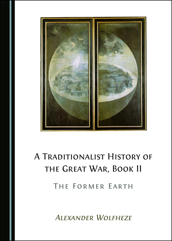A Traditionalist History of the Great War, Book II: The Former Earth