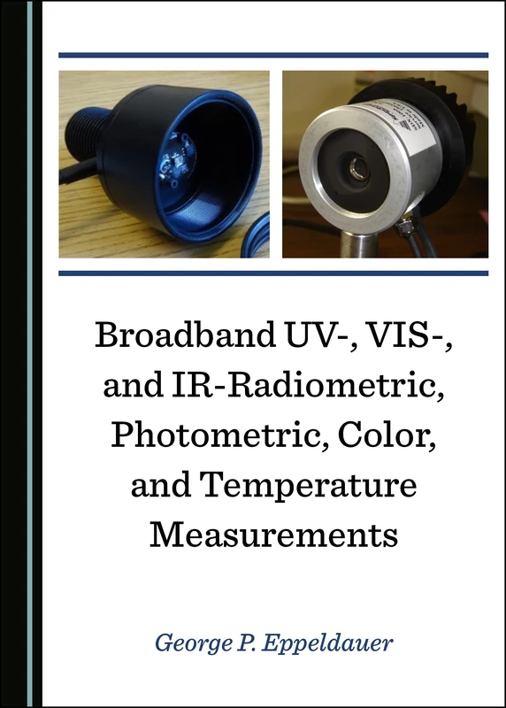 Broadband UV-, VIS-, and IR-Radiometric, Photometric, Color, and Temperature Measurements (Optical Radiation Detectors and Radiometers)