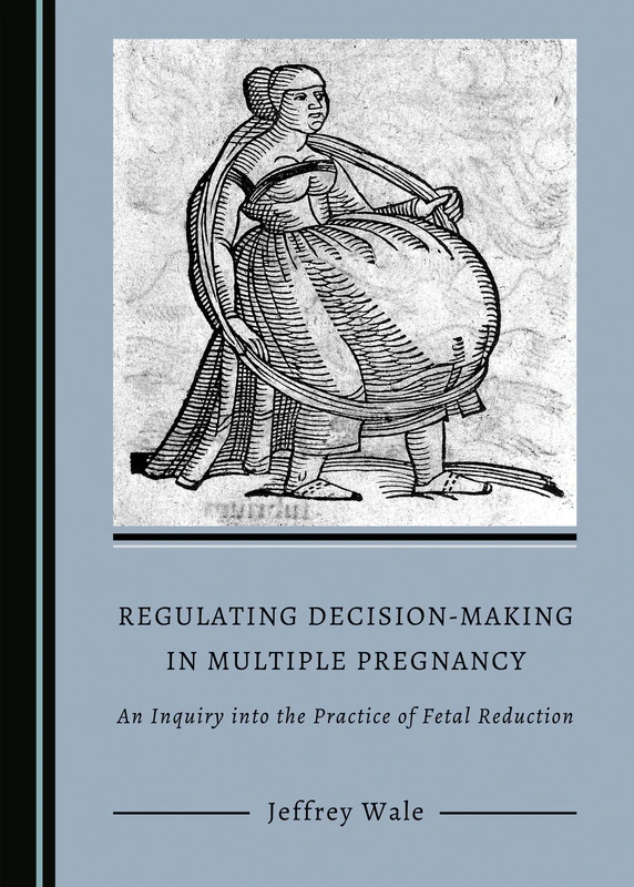 Regulating Decision-Making in Multiple Pregnancy: An Inquiry into the Practice of Fetal Reduction