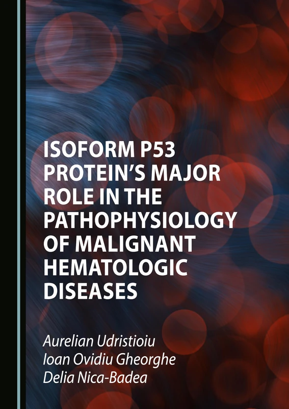Isoform p53 Protein's Major Role in the Pathophysiology of Malignant Hematologic Diseases: Isoform p53 Protein's Major Role in the Pathophysiology ... OF MEDICINE NURSING WITH HIGHER EDUCATION)
