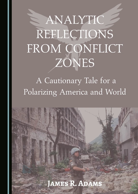 Analytic Reflections from Conflict Zones: A Cautionary Tale for a Polarizing America and World