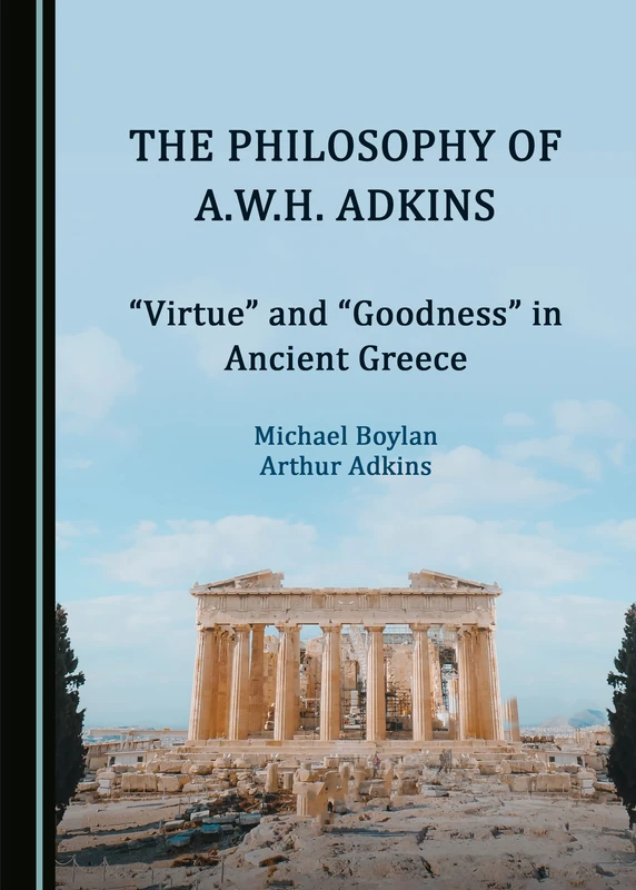 The Philosophy of A.W.H. Adkins: “Virtue” and “Goodness” in Ancient Greece
