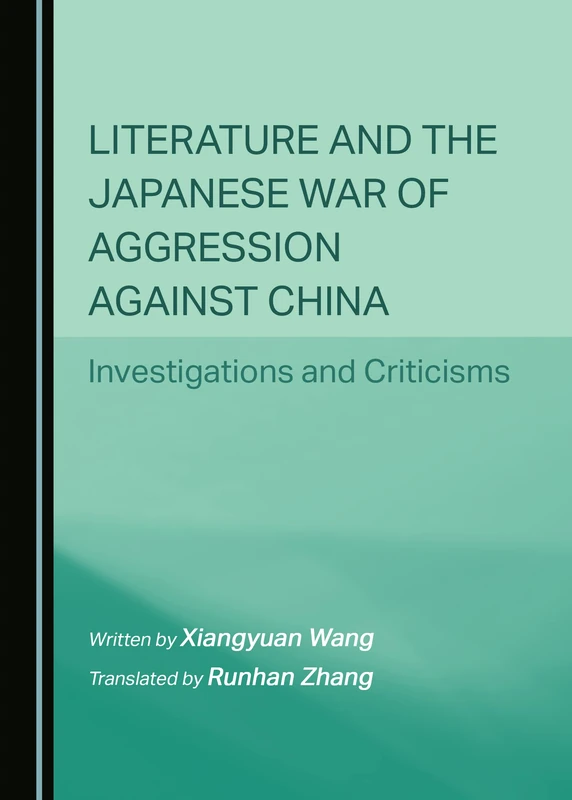 Literature and the Japanese War of Aggression against China: Investigations and Criticisms