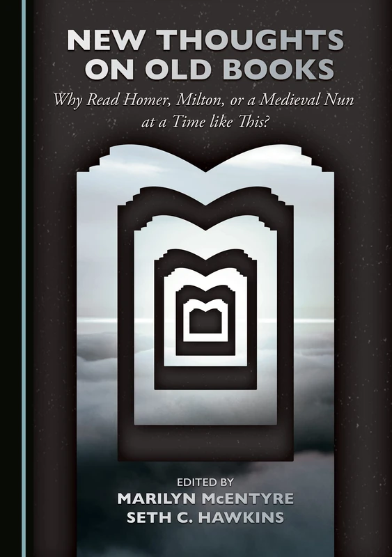 New Thoughts on Old Books: Why Read Homer, Milton, or a Medieval Nun at a Time like This? - Image 1